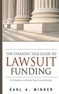 Read The Straight Talk Guide to Lawsuit Funding: An Introduction to Personal Injury Lawsuit Funding, written by Mr Karl A. Minner