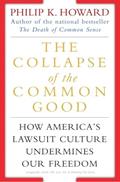 Read The Collapse of the Common Good: How America's Lawsuit Culture Undermines Our Freedom, written by Philip K. Howard