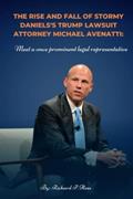 Read The rise and fall of Stormy Daniels's Trump lawsuit attorney Michael Avenatti: Meet a once prominent legal representative, written by Richard Hess