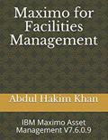 Read Maximo for Facilities Management: IBM Maximo Asset Management V7.6.0.9 (IBM Maximo EAM 7.6.0.9), written by Abdul Hakim Khan