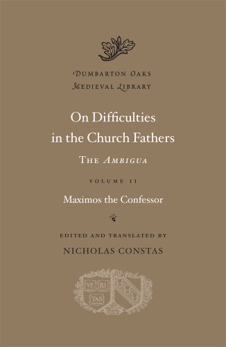Read On Difficulties in the Church Fathers: The Ambigua (Dumbarton Oaks Medieval Library) (Volume II), written by Maximos the Confessor
