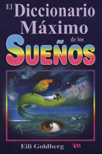 Read Diccionario Maximo de Los Sue?os: The Ultimate Dream Interpretation Dictionary. (Spanish Edition), written by Eili Goldberg Read Diccionario Maximo de Los Sue?os: The Ultimate Dream Interpretation Dictionary. (Spanish Edition), written by Eili Goldberg