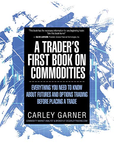 Read A Trader's First Book on Commodities: Everything You Need to Know about Futures and Options Trading Before Placing a Trade, written by Carley Garner Read A Trader's First Book on Commodities: Everything You Need to Know about Futures and Options Trading Before Placing a Trade, written by Carley Garner