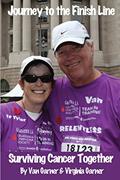 Read Journey to the Finish Line: Surviving Cancer Together, written by Van Garner; Virginia Garner