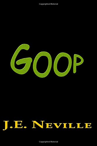 Read Goop, written by J E Neville Read Goop, written by J E Neville