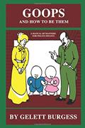 Read Goops and How to be Them: A Manual of Manners for Polite Infants, written by Gelett Burgess