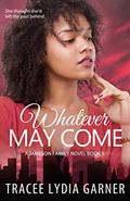 Read Whatever May Come (The Jameson Family Series Book 1), written by Tracee Lydia Garner Read Whatever May Come (The Jameson Family Series Book 1), written by Tracee Lydia Garner