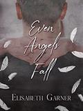 Read Even Angels Fall (Love Prevails Book 1), written by Elisabeth Garner