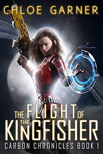 Read The Flight of the Kingfisher (Carbon Chronicles Book 1), written by Chloe Garner