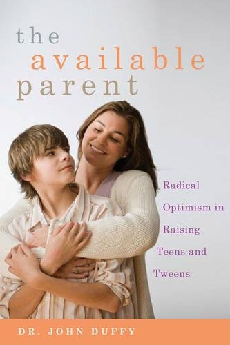 Read The Available Parent: Radical Optimism for Raising Teens and Tweens, written by Dr. John Duffy Read The Available Parent: Radical Optimism for Raising Teens and Tweens, written by Dr. John Duffy