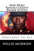 Read War Hero Reveals Credit Repair System: Available to All, written by Willie Morrow Read War Hero Reveals Credit Repair System: Available to All, written by Willie Morrow