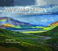 Available Light: Awakening Spirituality through Photography, written by Rev. David Tinney and Rev. Denise McGuiness
