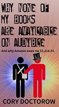 Read Why None Of My Books Are Available On Audible: And why Amazon owes me $3,218.55, written by Cory Doctorow
