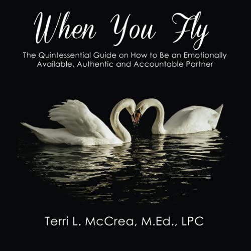 Read When You Fly - The Quintessential Guide on How to Be an Emotionally Available, Authentic and Accountable Partner (When You Fly - Quintessential Guides), written by Terri L McCrea