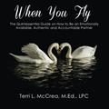 Read When You Fly - The Quintessential Guide on How to Be an Emotionally Available, Authentic and Accountable Partner (When You Fly - Quintessential Guides), written by Terri L McCrea Read When You Fly - The Quintessential Guide on How to Be an Emotionally Available, Authentic and Accountable Partner (When You Fly - Quintessential Guides), written by Terri L McCrea