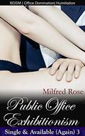 Read Public Office Exhibitionism (Single & Available (Again)), written by Milfred Rose