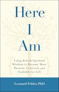 Read Here I Am: Using Jewish Spiritual Wisdom to Become More Present, Centered, and Available for Life, written by Leonard Felder PhD Read Here I Am: Using Jewish Spiritual Wisdom to Become More Present, Centered, and Available for Life, written by Leonard Felder PhD