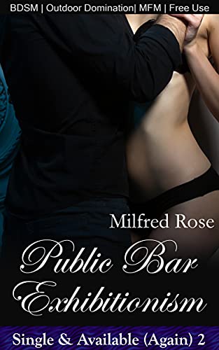 Read Public Bar Exhibitionism (Single & Available (Again)), written by Milfred Rose Read Public Bar Exhibitionism (Single & Available (Again)), written by Milfred Rose