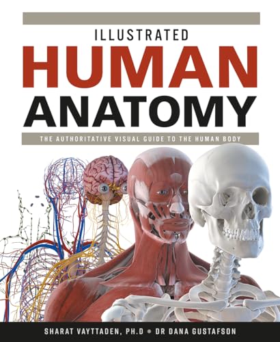 Read Illustrated Human Anatomy: The Authoritative Visual Guide to the Human Body, written by Dr. Sharat Vayttaden PhD; Dr. Dana Gustafson Read Illustrated Human Anatomy: The Authoritative Visual Guide to the Human Body, written by Dr. Sharat Vayttaden PhD; Dr. Dana Gustafson
