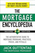 Read The Mortgage Encyclopedia: The Authoritative Guide to Mortgage Programs, Practices, Prices and Pitfalls, Second Edition, written by Jack Guttentag