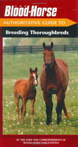Read The Blood-Horse Authoritative Guide to Breeding Thoroughbreds, written by Blood-Horse Publications Read The Blood-Horse Authoritative Guide to Breeding Thoroughbreds, written by Blood-Horse Publications