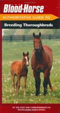 Read The Blood-Horse Authoritative Guide to Breeding Thoroughbreds, written by Blood-Horse Publications
