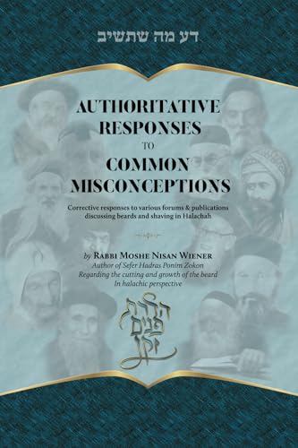 Read Authoritative Responses to Common Misconceptions: Corrective Responses to Various Forums discussing Beards and Shaving in Halachah, written by Rabb Moshe Nisan Wiener