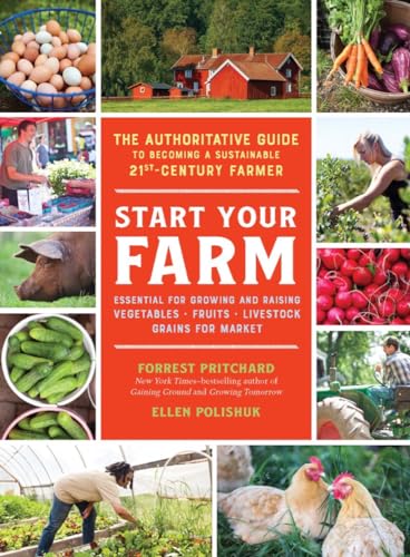 Read Start Your Farm: The Authoritative Guide to Becoming a Sustainable 21st-Century Farmer, written by Ellen Polishuk; Forrest Pritchard