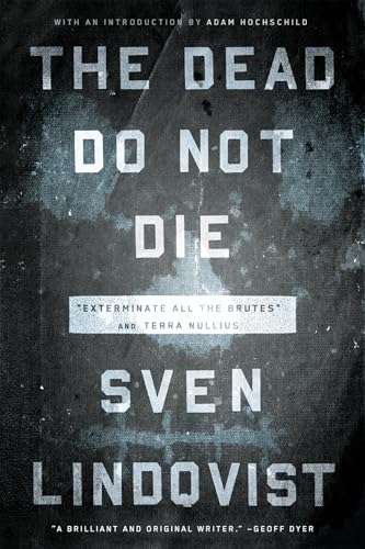 Read The Dead Do Not Die: "Exterminate All the Brutes" and Terra Nullius, written by Sven Lindqvist Read The Dead Do Not Die: "Exterminate All the Brutes" and Terra Nullius, written by Sven Lindqvist