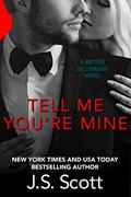 Read Tell Me You're Mine: The British Billionaires, written by J. S. Scott