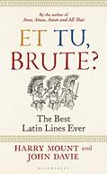 Read Et tu, Brute?: The Best Latin Lines Ever, written by Harry Mount; John Davie