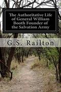 Read The Authoritative Life of General William Booth Founder of the Salvation Army, written by G.S. Railton Read The Authoritative Life of General William Booth Founder of the Salvation Army, written by G.S. Railton