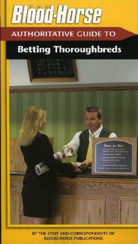 Read The Blood-Horse Authoritative Guide to Betting Thoroughbreds, written by By the Staff and Correspondents of the Blood-Horse Read The Blood-Horse Authoritative Guide to Betting Thoroughbreds, written by By the Staff and Correspondents of the Blood-Horse