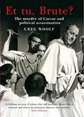 Read Et tu, Brute?: The Murder of Caesar and Political Assassination, written by Greg Woolf