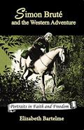 Read Simon Bruté and the Western Adventure (Volume 2) (Portraits in Faith and Freedom, Set 5: Missionaries on the Frontier), written by Elizabeth Bartelme