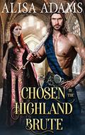 Read Chosen by the Highland Brute: A Scottish Medieval Historical Romance (Highland Brutes), written by Alisa Adams