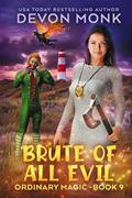 Read Brute of All Evil (Ordinary Magic Book 9), written by Devon Monk