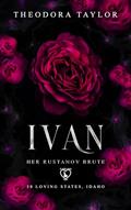 Read IVAN: Her Rustanov Brute: 50 Loving States, Idaho (Ruthless Rustanovs Book 4), written by Theodora Taylor