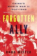 Read Forgotten Ally: China's World War II, 1937-1945, written by Rana Mitter