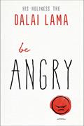 Read Be Angry (The Dalai Lama's Be Inspired), written by Dalai Lama