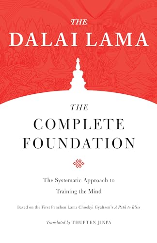 Read The Complete Foundation: The Systematic Approach to Training the Mind (Core Teachings of Dalai Lama), written by The Dalai Lama Read The Complete Foundation: The Systematic Approach to Training the Mind (Core Teachings of Dalai Lama), written by The Dalai Lama