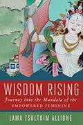 Read Wisdom Rising: Journey into the Mandala of the Empowered Feminine, written by Lama Tsultrim Allione Read Wisdom Rising: Journey into the Mandala of the Empowered Feminine, written by Lama Tsultrim Allione