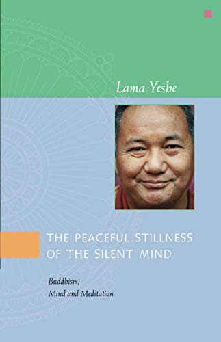 Read The Peaceful Stillness of the Silent Mind: Buddhism, Mind and Meditation, written by Lama Yeshe