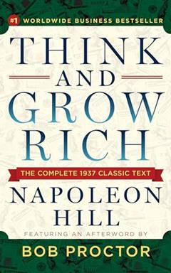Think and Grow Rich: The Complete 1937 Classic Text Featuring an Afterword by Bob Proctor, written by Napoleon Hill; Bob Proctor