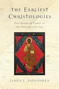 Read The Earliest Christologies: Five Images of Christ in the Postapostolic Age, written by James L. Papandrea