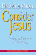 Read Consider Jesus: Waves of Renewal in Christology, written by Elizabeth Johnson Read Consider Jesus: Waves of Renewal in Christology, written by Elizabeth Johnson