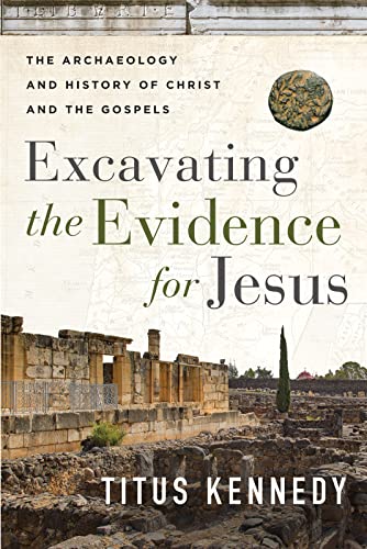 Read Excavating the Evidence for Jesus: The Archaeology and History of Christ and the Gospels, written by Titus Kennedy