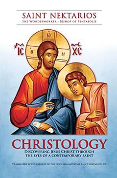 Christology: Discovering Jesus Christ Through the Eyes of a Contemporary Saint, written by St. Nektarios