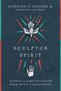 Read Sculptor Spirit: Models of Sanctification from Spirit Christology, written by Leopoldo A. Sànchez M.; Oscar Garcìa-Johnson Read Sculptor Spirit: Models of Sanctification from Spirit Christology, written by Leopoldo A. Sànchez M.; Oscar Garcìa-Johnson