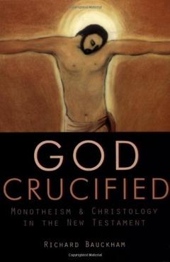 God Crucified: Monotheism and Christology in the New Testament, written by Richard J. Bauckham